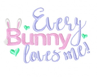 Every bunny loves me embroidery design, Easter embroidery design, bunny embroidery design