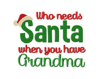 Who needs Santa when you have Grandma embroidery design, Santa embroidery design, Grandma embroidery design