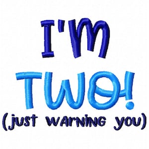I&#39;m two just warning you embroidery design, second birthday embroidery design, 2nd birthday embroidery design, terrible twos embroidery