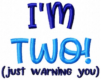 I'm Two Just Warning You Embroidery Design (4x4, 5x7, 6x10 Hoop)