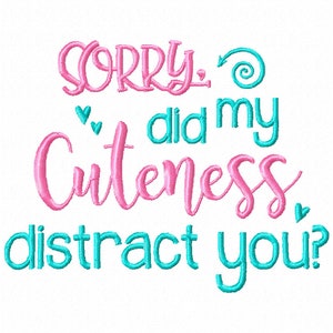 Sorry did my cuteness distract you embroidery design, cute baby embroidery saying, cute embroidery design