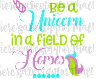 Unicorn svg design, be a unicorn in a field of horses svg cutting file for silhouette or cricuit, unicorn horse svg design