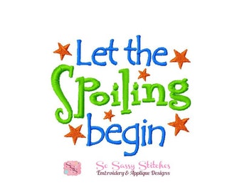 Let the Spoiling Begin Embroidery Design (4x4 5x7) (Digital Download)