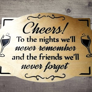 Custom Carved Wooden sign, engraved, Bar room sign, Man cave sign, Cheers to the nights we'll never remember and the friends we'll never image 4