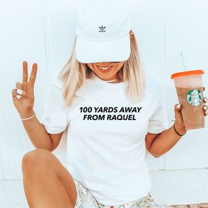 100 Yards Away From Raquel Vanderpump Rules Tee Unisex Short Sleeved Shirt Multiple Color Options Made To Order White w/ Black Text