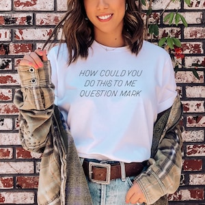 How Could You Do This To Me Question Mark | RHONY Quote | Unisex Short Sleeved Shirt | Multiple Color Options | Made To Order