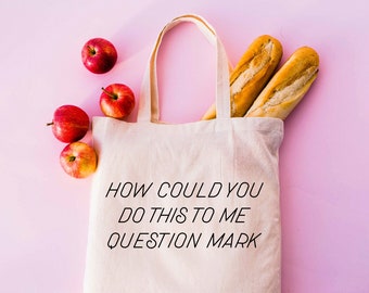 How Could You Do This To Me Question Mark | Canvas Tote Bag | Multiple Color Options | Made To Order