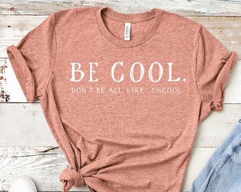 Soit cool. Ne soyez pas tout, comme... Pas cool | Citation de la comtesse Luann | Chemise unisexe à manches courtes | Plusieurs options de couleurs | Sur commande