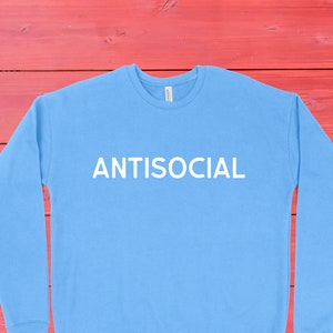 Antisocial | Unisex Sweatshirt | Multiple Color Options | Made To Order
