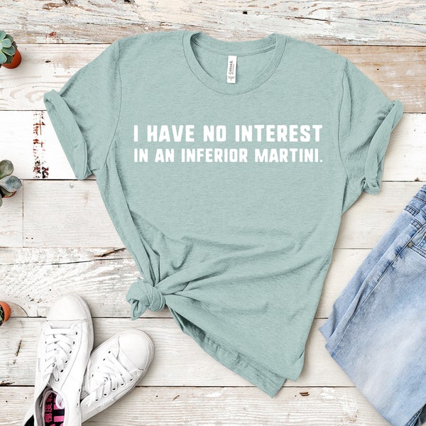 I Have No Interest In An Inferior Martini | Unisex Short Sleeved Shirt | Multiple Color Options | Made To Order