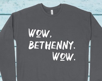 Wow, Bethenny. Wow. | RHONY Quote | Unisex Sweatshirt | Multiple Color Options | Made To Order