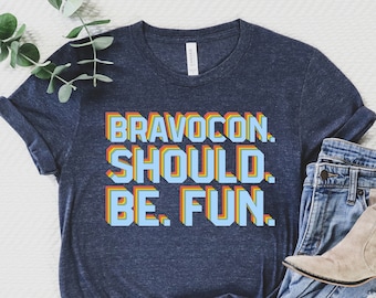 Bravocon Should Be Fun | Bravo Tee | Unisex Short Sleeved Shirt | Multiple Color Options | Made To Order
