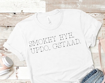 Smokey Eye, Updo, Gstaad. | RHONY Quote | Short Sleeved Shirt | Multiple Color Options | Made To Order