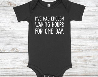 I've Had Enough Waking Hours For One Day | Baby One Piece | Multiple Color Options | Made To Order