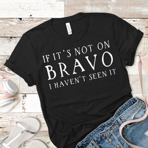 If It&#39;s Not On Bravo I Haven&#39;t Seen It | Unisex Short Sleeved Shirt | Multiple Color Options | Made To Order