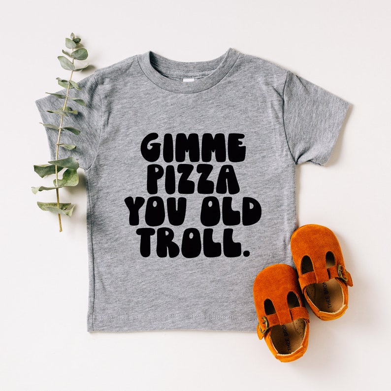 Gimme Pizza You Old Troll RHONJ Toddler Tee Multiple Color Options Made To Order Grey w/ Black Text
