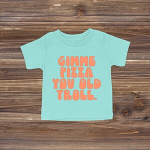 Gimme Pizza You Old Troll RHONJ Toddler Tee Multiple Color Options Made To Order Mint w/ Melon Text