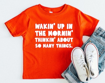 Wakin' Up In The Mornin Thinkin' About So Many Things | Toddler Tee | Multiple Color Options | Made To Order