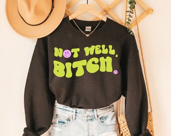 Not Well, Bitch | RHONY Quote | Unisex Sweatshirt | Multiple Color Options | Made To Order