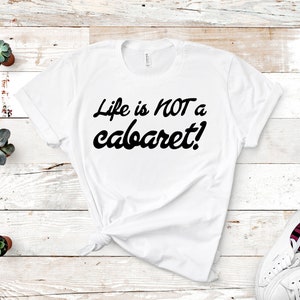 Life Is Not A Cabaret RHONY Quote Unisex Short Sleeved Shirt Multiple Color Options Made To Order White w/ Black Text
