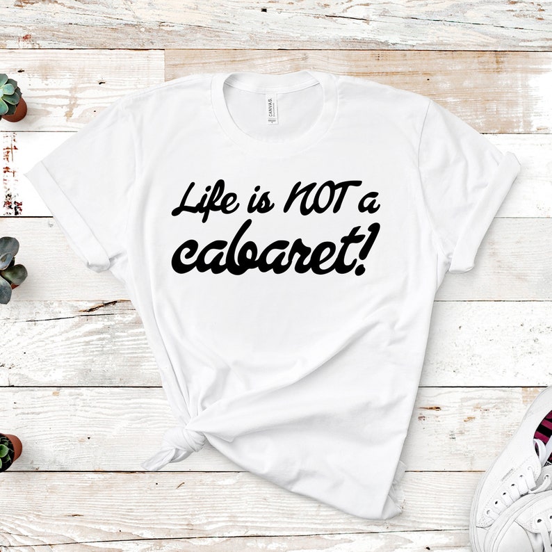 Life Is Not A Cabaret RHONY Quote Unisex Short Sleeved Shirt Multiple Color Options Made To Order White w/ Black Text