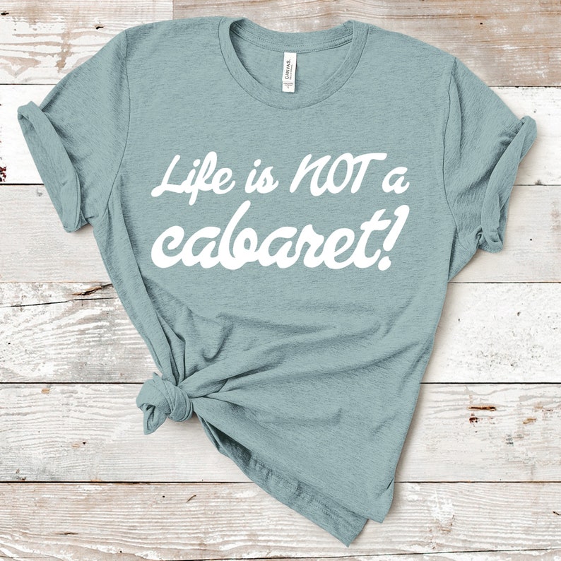 Life Is Not A Cabaret RHONY Quote Unisex Short Sleeved Shirt Multiple Color Options Made To Order Blue w/ White Text