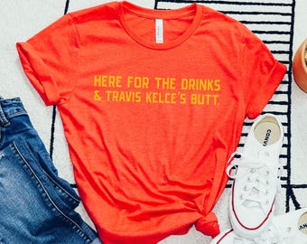The ORIGINAL* Here For The Drinks & Travis Kelce's Butt | Kansas City Pride Shirt | Unisex Short Sleeved Shirt | Made To Order