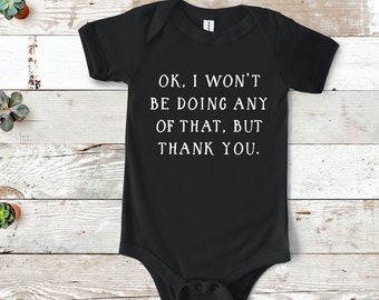 Ok, I Won't Be Doing any Of That, But Thank You | Baby One Piece | Multiple Color Options | Made To Order