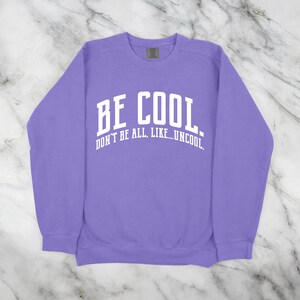 Be Cool. Don't Be All, Like...Uncool Comfort Colors Unisex Sweatshirt Summer House Quote Multiple Color Options Made To Order image 2