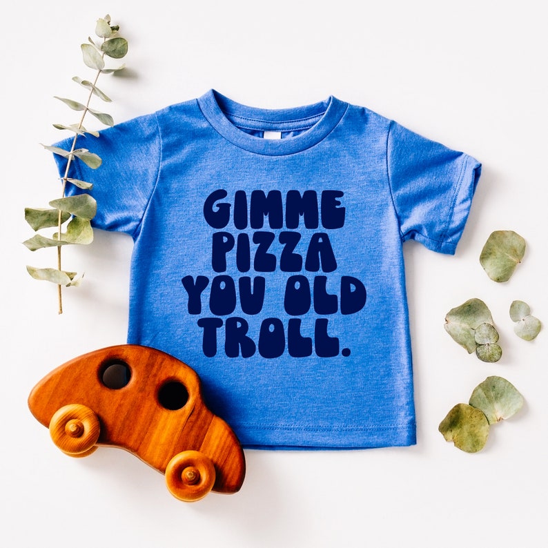 Gimme Pizza You Old Troll RHONJ Toddler Tee Multiple Color Options Made To Order Blue w/ Navy Text