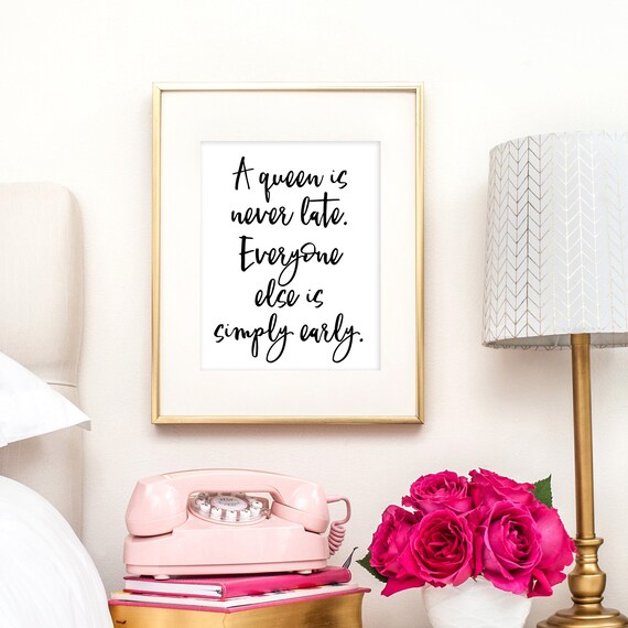 A Queen Is Never Late Everyone Else Is Simply Early Etsy