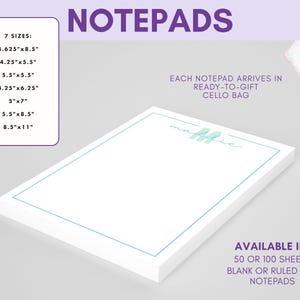 May include: White notepads with a light blue border and the name "Mattie" in script. The image shows the text "NOTEPADS" and "7 SIZES:" with dimensions in inches. The notepads are available with 50 or 100 sheets, blank or ruled.