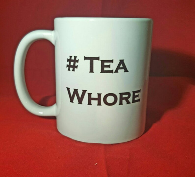 Tea whore offensive mug offensive cup funny mug funny cup Etsy