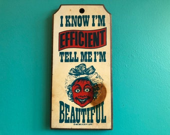 1970s Wood Wall Hanging "I Know I'm Efficient Tell Me I'm Beautiful" Vintage Art