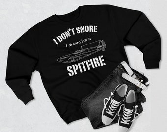 I don't snore I dream I'm a Spitfire Sweatshirt