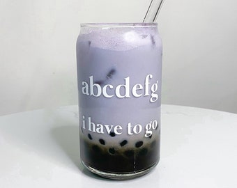 abcdefg i have to go, Iced Coffee Beer Glass Cup, Craft Beer Pint Glass, Smoothie Cup, Boba Tea Cup, Best friend Gift for Coffee Lovers