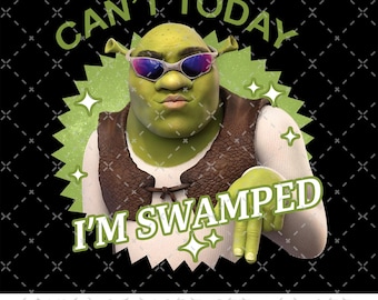 Can't Today I'm Swamped Png, Funny Trending Tee, Cant Today Im Swamped Png, Shrek Can't Today I'm Swamped Png, Shrek Meme Png, Funny Shrek