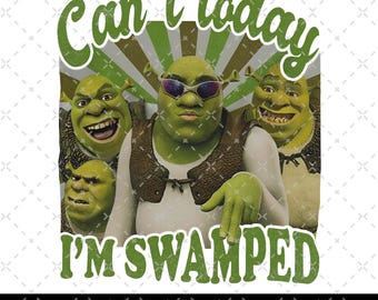 Can't Today I'm Swamped Png, Funny Trending Tee, Cant Today Im Swamped Png, Shrek Can't Today I'm Swamped Png, Shrek Meme Png, Funny Shrek