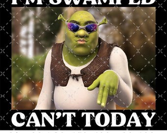 Can't Today I'm Swamped Png, Funny Trending Tee, Cant Today Im Swamped Png, Shrek Can't Today I'm Swamped Png, Shrek Meme Png, Funny Shrek