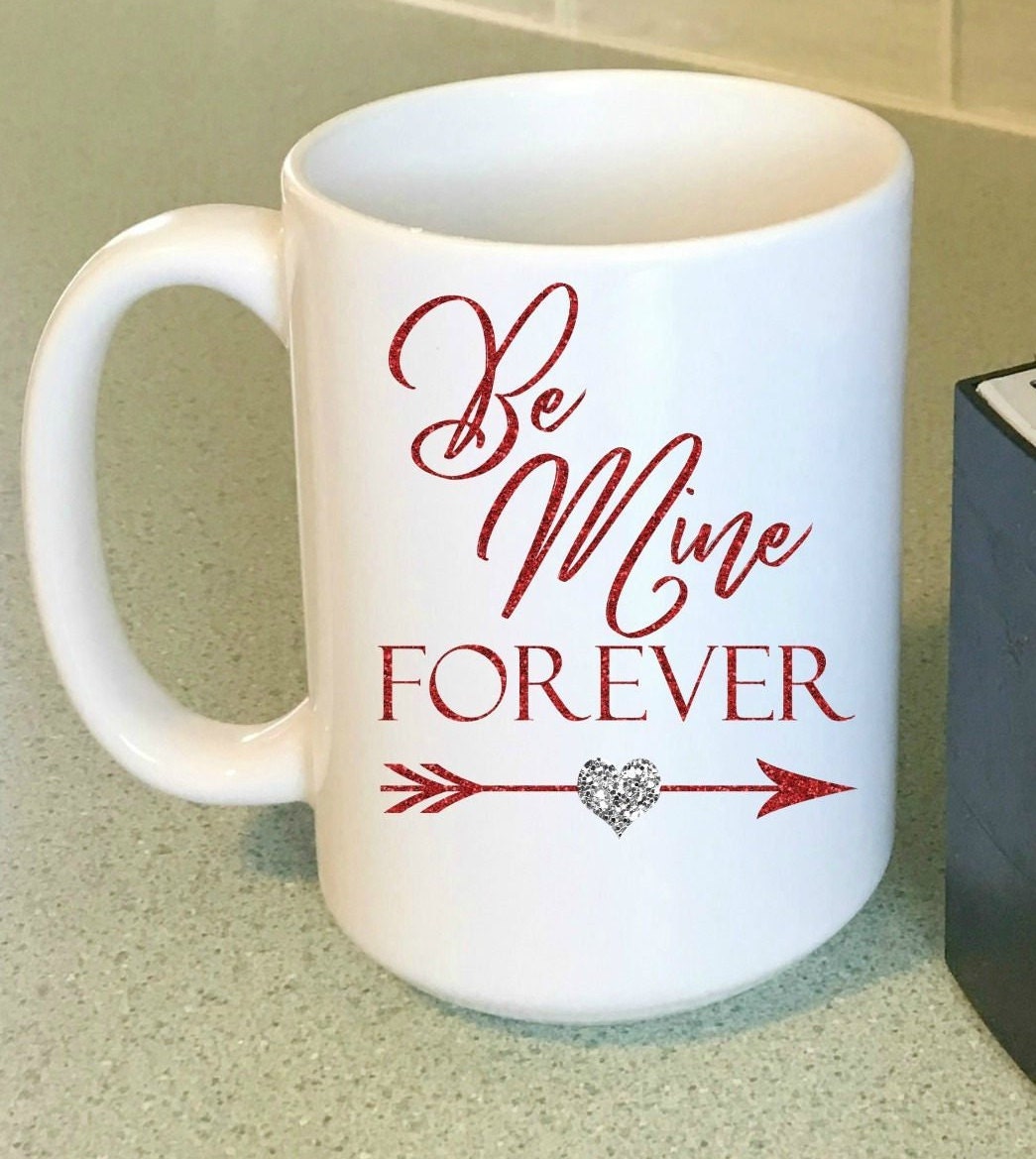 Be Mine Forever Mug Unique Proposal Idea Express Your Love