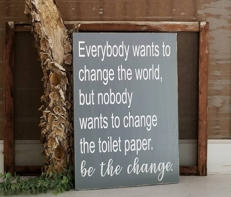 Everybody Wants To Change The World Toilet Paper Sign Be The Etsy