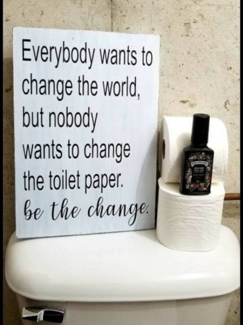 Everybody Wants To Change The World Toilet Paper Sign Be The Etsy