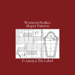 May include: A white and black bodice sloper pattern with the text "Womens Bodice Sloper Pattern" and "D. Janaya The Label" on a dark red background. The pattern includes various lines, numbers, and shapes for garment construction.