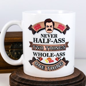 Never Half Ass Two Things, Ron Swanson Coffee Mug, Gift for Coworker, Ron Swanson Quote Funny Gift for Boyfriend, Gift for Dad