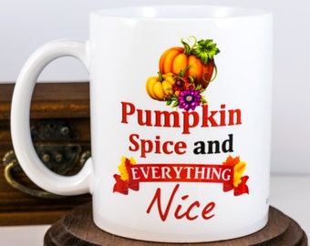 Thanksgiving Coffee Mug,  Pumpkin Spice and Everything Nice, Pumpkin Spice Mug, Autumn Fall Coffee Mug, Coffee Lovers Mug,  Holiday Gift