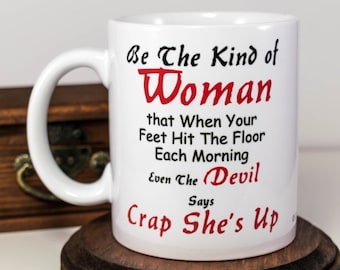 Gift for Strong Women, Be the kind of Woman Mug Inspirational Quote, Empowering Coffee Mug, Motivational Gift