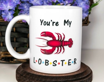 You're My Lobster Coffee Mug, Gift for Husband Lobster Mug, Wife to Husband Gift, Beautiful Gift for Girlfriend, Phoebe Buffay Quote