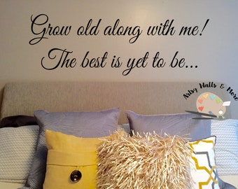 Grow old along with me the best is yet to be vinyl wall decal, Love marriage master bedroom wall decor, headboard wall decal wedding decal