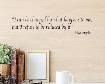 Maya Angelou quote wall decal I can be changed by what happens to me but I refuse to be reduced by it Counselor office wall decal Counseling