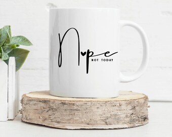 Nope Not Today - Ceramic Coffee Mug with Cute Font - Busy mom gift - wife gift